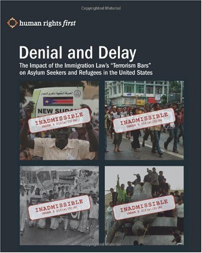 Cover for Human Rights First Staff · Denial and Delay: the Impact of the Immigration Law's &quot;Terrorism Bars&quot; on Asylum Seekers and Refugees in the United States (Paperback Bog) (2009)