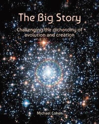 Cover for Cohen, Michael (New School University USA) · The Big Story: Challenging the dichotomy of evolution and creation - Reflection on Reality (Taschenbuch) [Edition 2.0 edition] (2016)