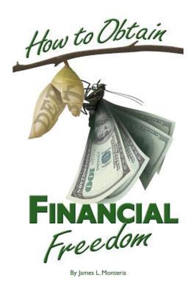 Cover for James L Monteria · How To Obtain Financial Freedom (Paperback Book) (2013)