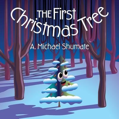 Cover for A Michael Shumate · The First Christmas Tree (Paperback Book) (2017)