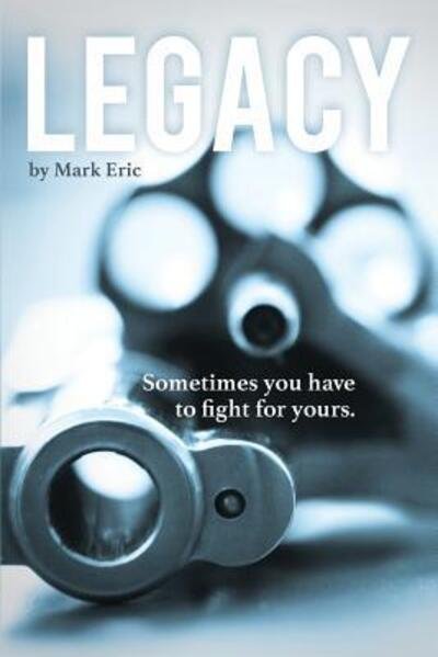 Cover for Mark Eric · Legacy Sometimes you have to fight for yours. (Pocketbok) (2018)