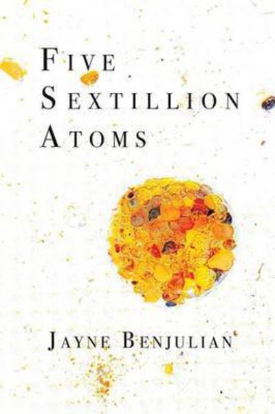 Five Sextillion Atoms - Jayne Benjulian - Books - Saddle Road Press - 9780996907415 - June 8, 2016