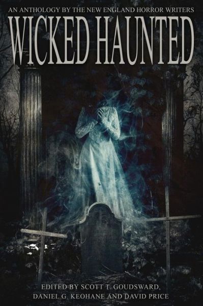 Cover for Scott T Goudsward · Wicked Haunted: An Anthology of the New England Horror Writers (Book) (2017)