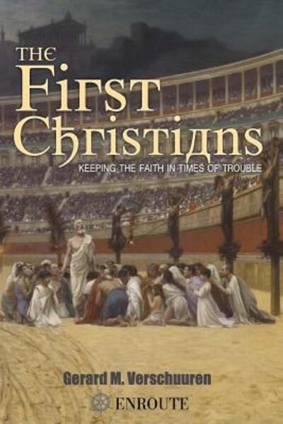 Cover for Gerard M. Verschuuren · The First Christians Keeping the Faith in Times of Trouble (Paperback Book) (2018)