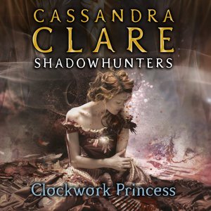Cover for Cassandra Clare · Clockwork Princess: The Infernal Devices, Book 3 - The Infernal Devices (Lydbok (CD)) [Unabridged edition] (2021)