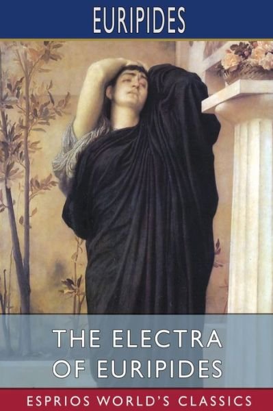 Cover for Euripides · The Electra of Euripides (Esprios Classics) (Paperback Book) (2024)