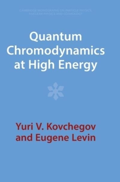 Cover for Kovchegov, Yuri V. (Ohio State University) · Quantum Chromodynamics at High Energy - Cambridge Monographs on Particle Physics, Nuclear Physics and Cosmology (Hardcover Book) [Revised edition] (2023)