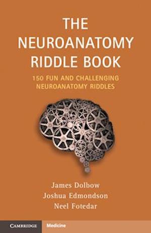 Cover for Dolbow, James (University Hospital Cleveland Medical Center) · The Neuroanatomy Riddle Book: 150 Fun and Challenging Neuroanatomy Riddles (Paperback Book) (2024)