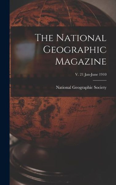 Cover for National Geographic Society · The National Geographic Magazine; v. 21 Jan-June 1910 (Inbunden Bok) (2021)