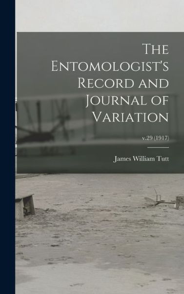 Cover for James William 1858-1911 Tutt · The Entomologist's Record and Journal of Variation; v.29 (1917) (Hardcover Book) (2021)