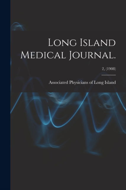 Cover for Associated Physicians of Long Island · Long Island Medical Journal.; 2, (1908) (Taschenbuch) (2021)