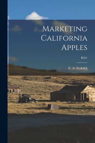 Cover for E a (Ellis Adolph) 1897-1 Stokdyk · Marketing California Apples; B501 (Paperback Bog) (2021)