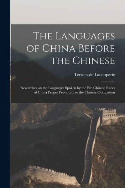 Cover for D 1894 Terrien De Lacouperie · The Languages of China Before the Chinese: Researches on the Languages Spoken by the Pre-Chinese Races of China Proper Previously to the Chinese Occupation (Paperback Book) (2021)