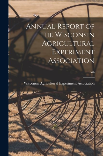 Cover for Wisconsin Agricultural Experiment Ass · Annual Report of the Wisconsin Agricultural Experiment Association; 5th (Paperback Bog) (2021)