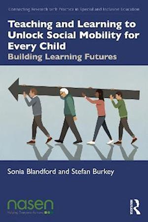 Teaching and Learning to Unlock Social Mobility for Every Child: Building Learning Futures - Connecting Research with Practice in Special and Inclusive Education - Sonia Blandford - Books - Taylor & Francis Ltd - 9781032015415 - April 10, 2023