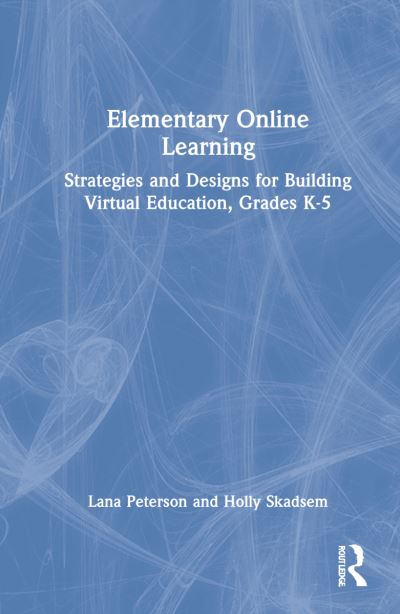 Cover for Lana Peterson · Elementary Online Learning: Strategies and Designs for Building Virtual Education, Grades K-5 (Hardcover Book) (2022)