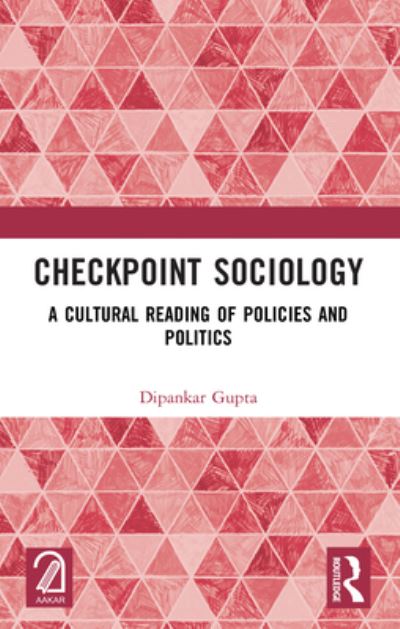 Dipankar Gupta · Checkpoint Sociology: A Cultural Reading of Policies and Politics (Paperback Book) (2024)