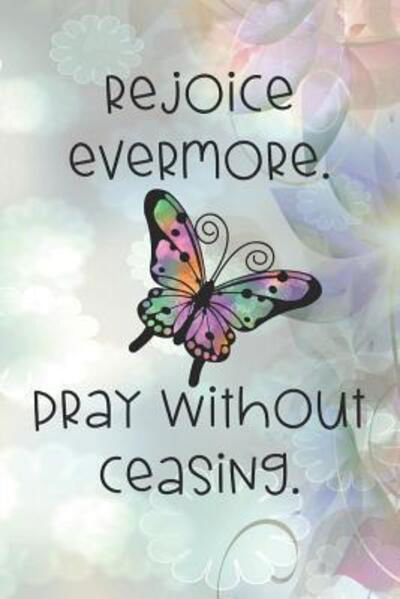 Rejoice evermore. Pray without ceasing. - Sarah Cullen - Książki - Independently Published - 9781074484415 - 17 czerwca 2019