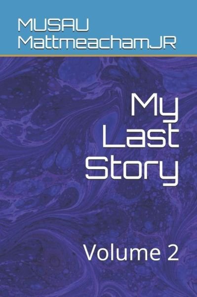 Cover for MUSAU MattmeachamJR · My Last Story (Taschenbuch) (2019)