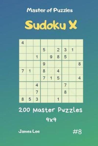 Master of Puzzles Sudoku X - 200 Master Puzzles 9x9 Vol.8 - James Lee - Livros - Independently Published - 9781090815415 - 18 de março de 2019