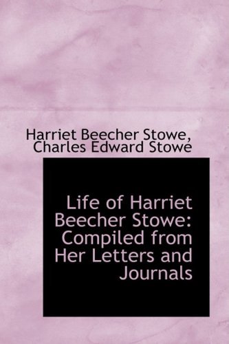 Cover for Harriet Beecher Stowe · Life of Harriet Beecher Stowe: Compiled from Her Letters and Journals (Gebundenes Buch) (2009)