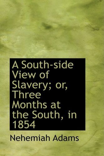 Cover for Nehemiah Adams · A South-side View of Slavery; Or, Three Months at the South, in 1854 (Hardcover Book) (2009)