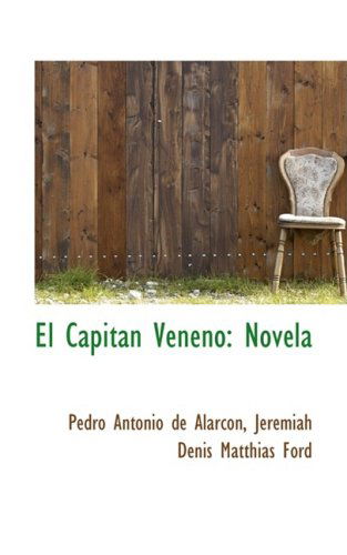 El Capitán Veneno: Novela - Pedro Antonio De Alarcón - Libros - BiblioLife - 9781103928415 - 10 de abril de 2009