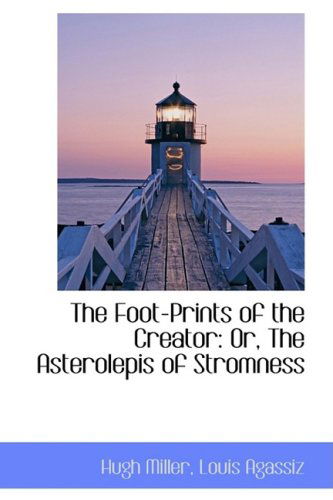 Cover for Hugh Miller · The Foot-prints of the Creator: Or, the Asterolepis of Stromness (Paperback Book) (2009)