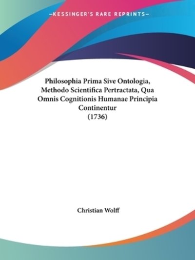 Cover for Christian Wolff · Philosophia Prima Sive Ontologia, Methodo Scientifica Pertractata, Qua Omnis Cognitionis Humanae Principia Continentur (1736) (Taschenbuch) (2009)