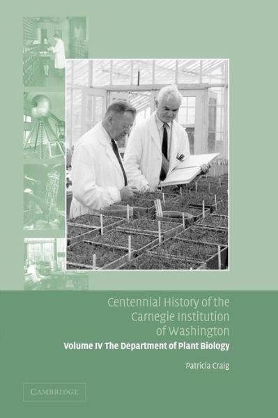 Cover for Patricia Craig · Centennial History of the Carnegie Institution of Washington: Volume 4, The Department of Plant Biology (Paperback Book) (2013)