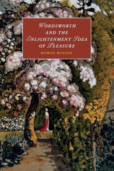 Cover for Boyson, Rowan (King's College, Cambridge) · Wordsworth and the Enlightenment Idea of Pleasure - Cambridge Studies in Romanticism (Paperback Book) (2015)