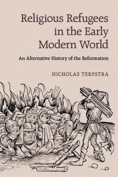 Cover for Terpstra, Nicholas (University of Toronto) · Religious Refugees in the Early Modern World: An Alternative History of the Reformation (Paperback Book) (2015)