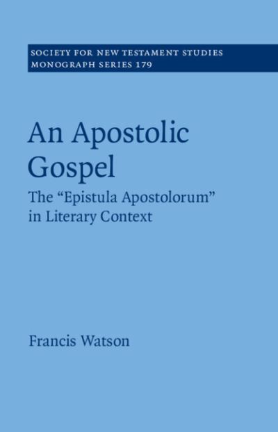 Cover for Watson, Francis (University of Durham) · An Apostolic Gospel: The 'Epistula Apostolorum' in Literary Context - Society for New Testament Studies Monograph Series (Hardcover Book) (2020)