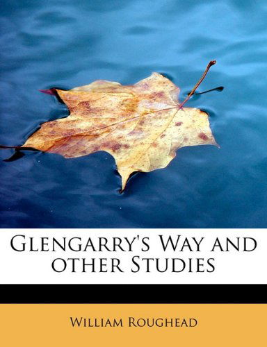 Glengarry's Way and Other Studies - William Roughead - Kirjat - BiblioLife - 9781115530415 - tiistai 1. syyskuuta 2009