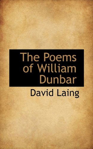 The Poems of William Dunbar - David Laing - Livros - BiblioLife - 9781116559415 - 28 de outubro de 2009