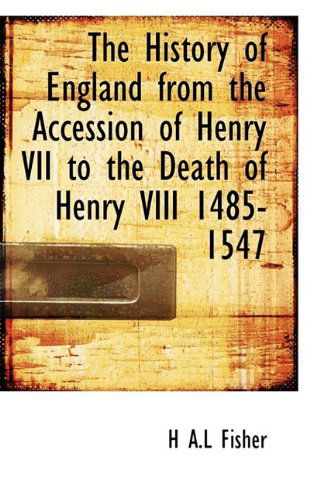 Cover for H A L Fisher · The History of England from the Accession of Henry VII to the Death of Henry VIII 1485-1547 (Taschenbuch) (2009)