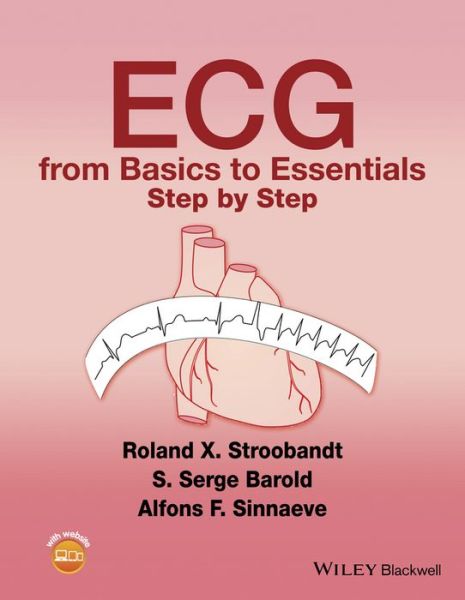Cover for Stroobandt, Roland X. (MD, PhD, FHRS Professor of Medicine Ghent University Hospital Ghent, Belgium) · ECG from Basics to Essentials: Step by Step (Paperback Book) (2016)