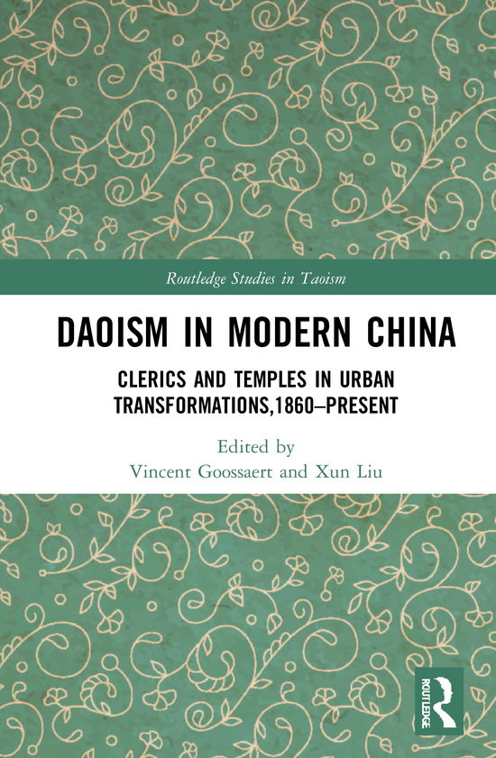 Cover for Vincent Goossaert · Daoism in Modern China: Clerics and Temples in Urban Transformations,1860–Present - Routledge Studies in Taoism (Hardcover Book) (2021)