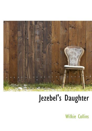 Jezebel's Daughter - Wilkie Collins - Books - BiblioLife - 9781140248415 - April 6, 2010