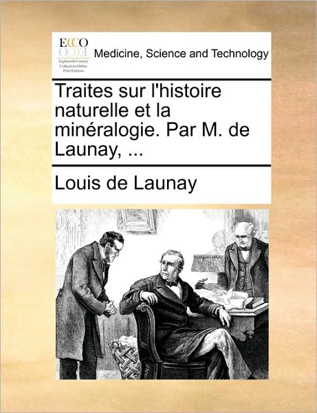 Cover for Louis De Launay · Traites Sur L'histoire Naturelle et La Minralogie. Par M. De Launay, ... (Paperback Book) (2010)