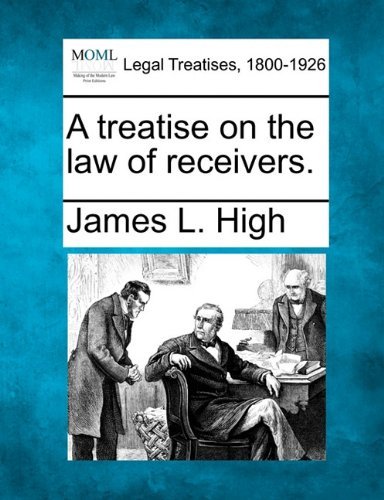 Cover for James L. High · A Treatise on the Law of Receivers. (Paperback Book) (2010)