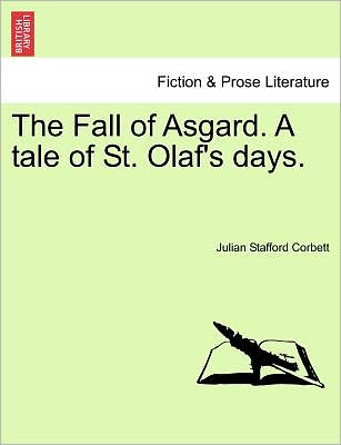 Cover for Julian Stafford Corbett · The Fall of Asgard. a Tale of St. Olaf's Days. (Paperback Book) (2011)
