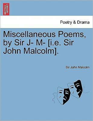 Cover for John Malcolm · Miscellaneous Poems, by Sir J- M- [i.e. Sir John Malcolm]. (Paperback Book) (2011)
