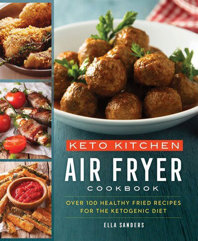 Cover for Ella Sanders · Keto Kitchen: Air Fryer Cookbook: Over 100 Healthy Fried Recipes for the Ketogenic Diet (Paperback Book) (2020)