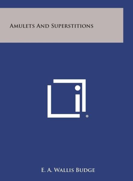 Cover for E a Wallis Budge · Amulets and Superstitions (Hardcover Book) (2013)