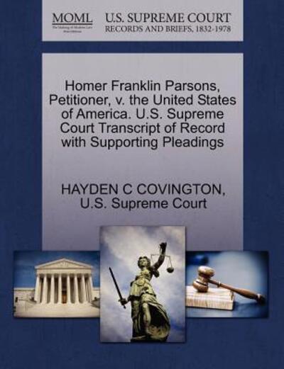 Cover for Hayden C Covington · Homer Franklin Parsons, Petitioner, V. the United States of America. U.s. Supreme Court Transcript of Record with Supporting Pleadings (Paperback Book) (2011)