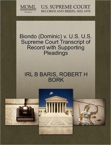 Cover for Irl B Baris · Biondo (Dominic) V. U.s. U.s. Supreme Court Transcript of Record with Supporting Pleadings (Paperback Bog) (2011)