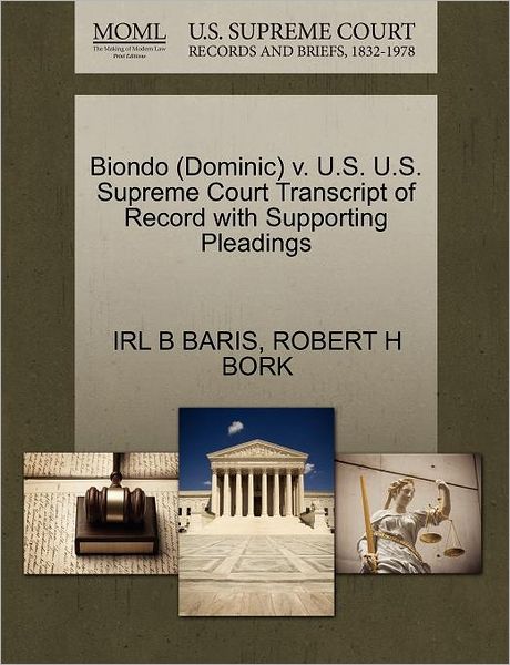 Cover for Irl B Baris · Biondo (Dominic) V. U.s. U.s. Supreme Court Transcript of Record with Supporting Pleadings (Paperback Book) (2011)