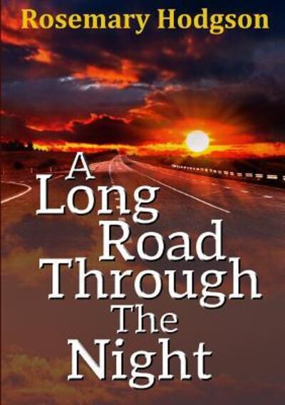 A Long Road Through the Night - Rosemary Hodgson - Livres - Lulu.com - 9781326880415 - 12 décembre 2016