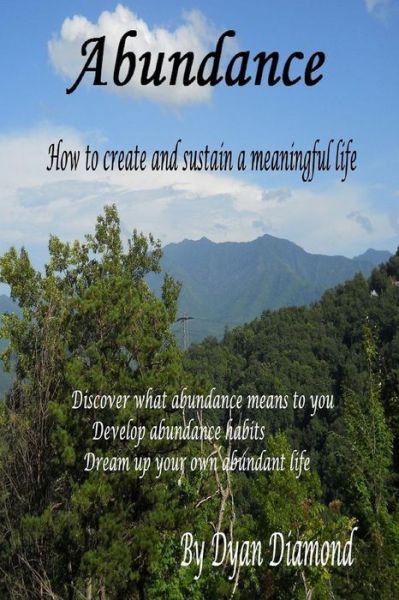 Abundance How to Create and Sustain a Meaningful Life - Dyan Diamond - Libros - Lulu.com - 9781329003415 - 27 de marzo de 2015